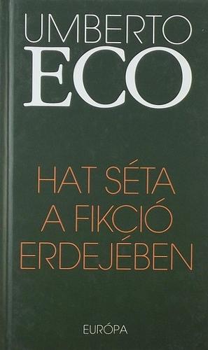 Hat séta a fikció erdejében by Umberto Eco