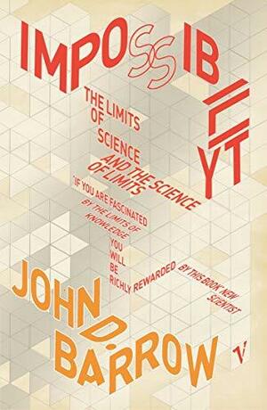 Impossibility: The Limits of Science and the Science of Limits by John D. Barrow
