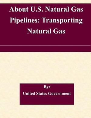 About U.S. Natural Gas Pipelines: Transporting Natural Gas by United States Government