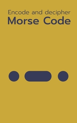 Morse Code. Encode and Decipher: Basics for Beginners - Learn to Crack in 1 Day by Blanka Reeves, Julia Watson