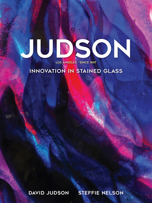 Judson: Innovation in Stained Glass by David Judson
