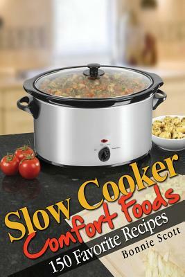 Slow Cooker Comfort Foods by Bonnie Scott