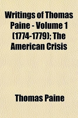 The Writings of Thomas Paine 1 1774-79 by Moncure Daniel Conway, Thomas Paine