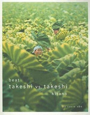 Beat Takeshi Vs. Takeshi Kitano by Casio Abe, Lawrence Chua