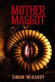 Mother Maggot by Simon McHardy