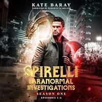 Spirelli Paranormal Investigations: Season One by Kate Baray