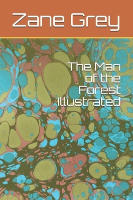 The Man of the Forest Illustrated by Zane Grey