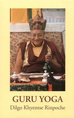 Guru Yoga: According to the Preliminary Practice of Longchen Nyingtik by Dilgo Khyentse