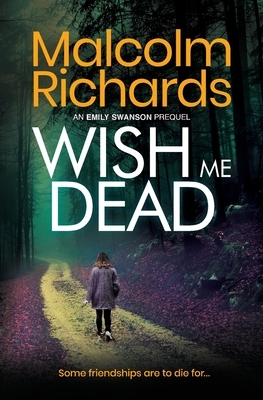 Wish Me Dead: A prequel novella by Malcolm Richards