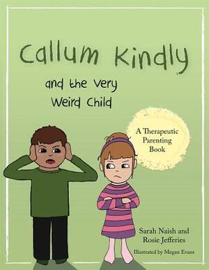 Callum Kindly and the Very Weird Child: A Story about Sharing Your Home with a New Child by Rosie Jefferies, Sarah Naish