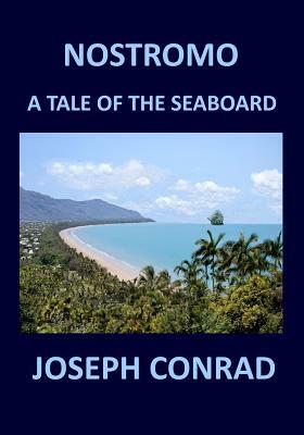 Nostromo: A Tale of the Seaboard Joseph Conrad by Joseph Conrad