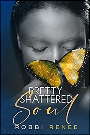 Pretty Shattered Soul by Robbi Renee