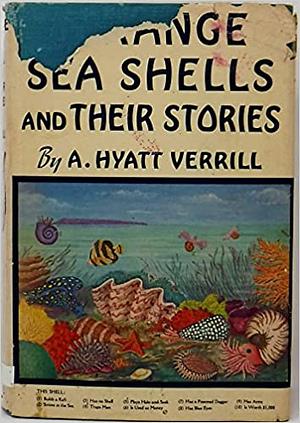 Strange Sea Shells and Their Stories by A. Hyatt Verrill