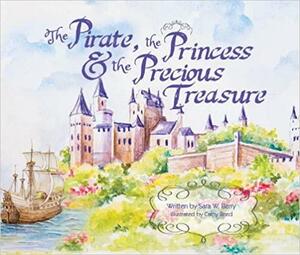 The Pirate, the Princess, and the Precious Treasure by Sara W. Berry