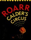 Roarr: Calder's Circus by Maira Kalman