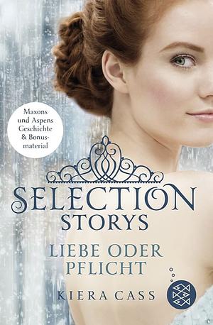 Selection Storys: Liebe oder Pflicht by Kiera Cass