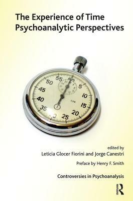 The Experience of Time: Psychoanalytic Perspectives by 