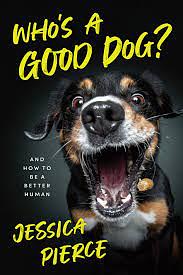 Who's a Good Dog? by Jessica Pierce