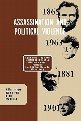 Assassination and Political Violence: A Report to the National Commission on the Causes and Prevention of Violence (1969) by James, Sheldon, William J. Crotty