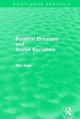 Political Economy and Soviet Socialism (Routledge Revivals) by Alec Nove