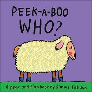 Peek-a-Boo Who? by Simms Taback, Simms Taback