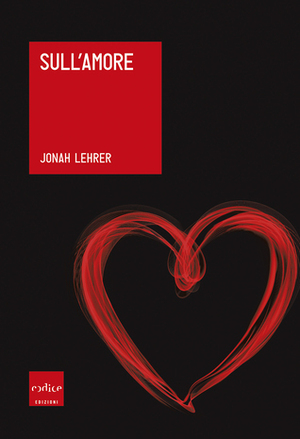 Sull'amore by Jonah Lehrer