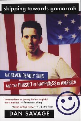 Skipping Towards Gomorrah: The Seven Deadly Sins and the Pursuit of Happiness in America by Dan Savage