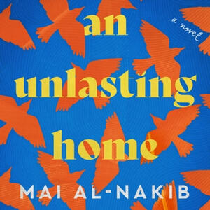 An Unlasting Home by Mai Al-Nakib