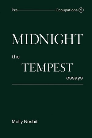 Midnight: The Tempest Essays: Pre-Occupations 2 by Molly Nesbit