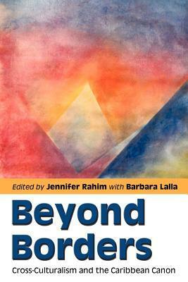 Beyond Borders: Cross-Culturalism and the Caribbean Canon by Jennifer Rahim, Sandra Ingrid Gift, Jeannette Allsopp, Joseph Pereira, Rex M. Nettleford, George Lamming, Sandra Pouchet Paquet, Paula Morgan