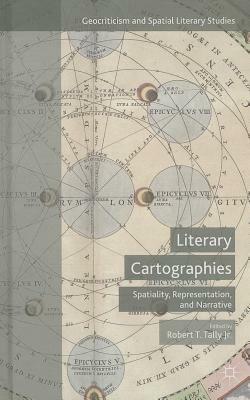 Literary Cartographies: Spatiality, Representation, and Narrative by 