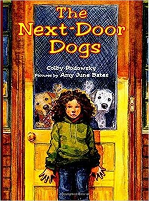 The Next-Door Dogs by Colby Rodowsky, Amy June Bates