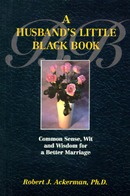A Husband's Little Black Book: Common Sense, Wit and Wisdom for a Better Marriage by Robert Ackerman