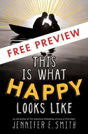 This Is What Happy Looks Like: First 3 Chapters by Jennifer E. Smith