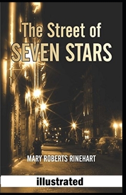 The Street of Seven Stars Illustrated by Mary Roberts Rinehart