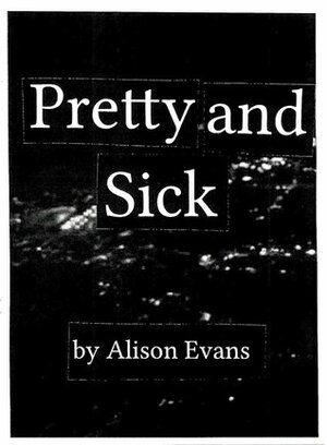 Pretty and Sick by Alison Evans