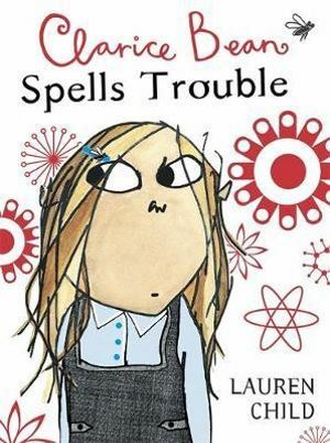 Clarice Bean Spells Trouble by Lauren Child