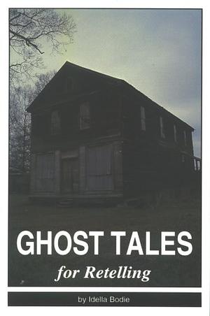 Ghost Tales for Retelling by Idella Bodie