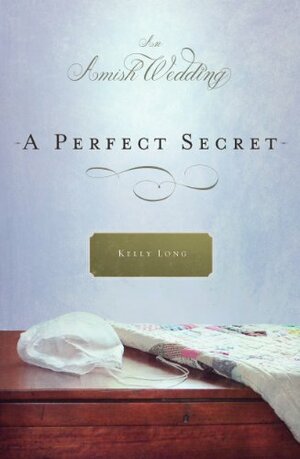 A Perfect Secret: An Amish Wedding Novella by Kelly Long