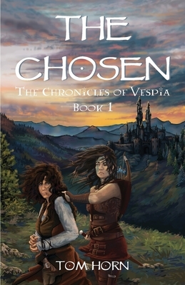 The Chosen: The Chronicles of Vespia Book 1 by Tom Horn