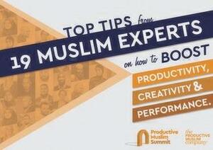 Top Tips from 19 Muslim Experts on How to Boost Peoductivity, Creativity & Performance by Mohammed Faris