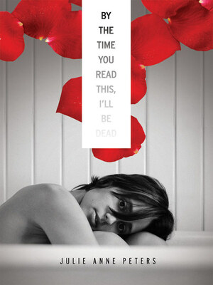By the Time You Read this I'll be Dead by Julie Anne Peters