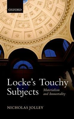 Locke's Touchy Subjects: Materialism and Immortality by Nicholas Jolley
