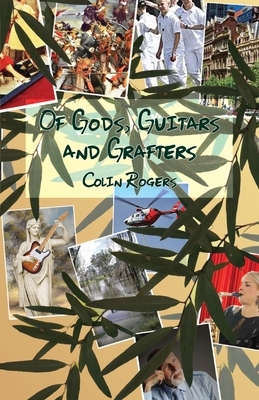 Of Gods, Guitars and Grafters by Colin Rogers