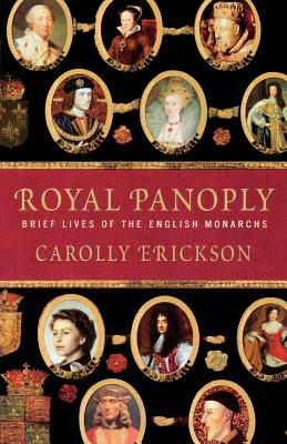 Royal Panoply: Brief Lives of the English Monarchs by Carolly Erickson