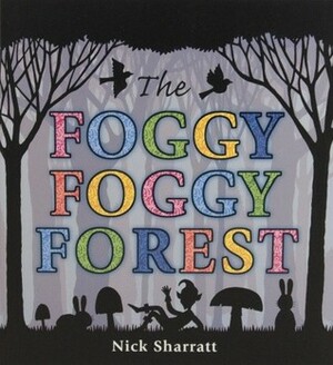 The Foggy Foggy Forest. Nick Sharratt by Nick Sharratt