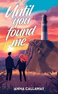 Until You Found Me: A Small Town Romantic Suspense by Anna Callaway