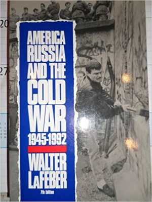 America, Russia and the Cold War 1945-1996 by Walter F. LaFeber