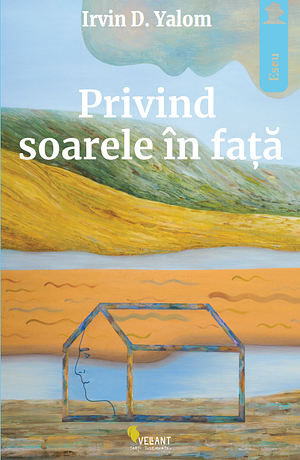 Privind soarele in fata by Irvin D. Yalom