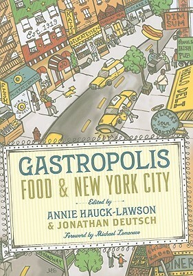 Gastropolis: Food and New York City (Arts and Traditions of the Table: Perspectives on Culinary History) by Annie Hauck-Lawson, Jonathan Deutsch, Michael Lomonaco
